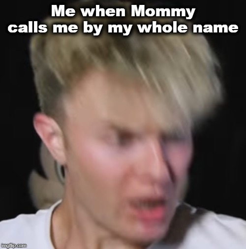 jake Paul | Me when Mommy calls me by my whole name | image tagged in jake paul | made w/ Imgflip meme maker