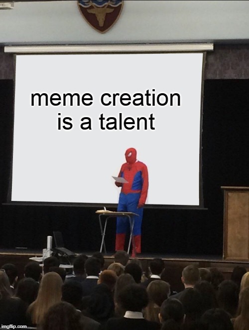 Spiderman Teaching | meme creation is a talent | image tagged in spiderman teaching | made w/ Imgflip meme maker