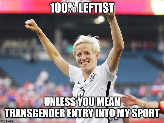 megan rapinoe | 100% LEFTIST; UNLESS YOU MEAN TRANSGENDER ENTRY INTO MY SPORT | image tagged in megan rapinoe | made w/ Imgflip meme maker