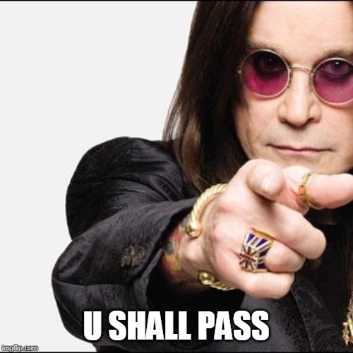 ozzy pointing | U SHALL PASS | image tagged in ozzy pointing | made w/ Imgflip meme maker