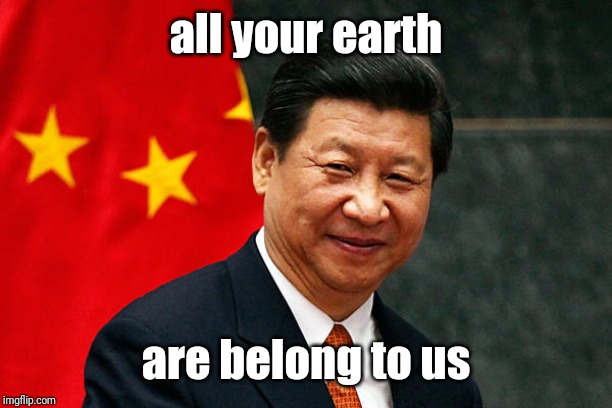 Xi Jinping | all your earth are belong to us | image tagged in xi jinping | made w/ Imgflip meme maker