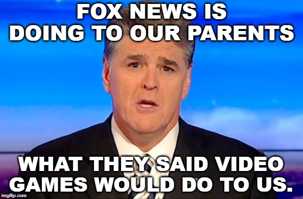 (Un)Fair and   ̶B̶a̶l̶a̶n̶c̶e̶d̶  Biased | FOX NEWS IS DOING TO OUR PARENTS; WHAT THEY SAID VIDEO GAMES WOULD DO TO US. | image tagged in faux news,fox news | made w/ Imgflip meme maker