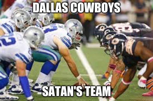 DALLAS COWBOYS; SATAN'S TEAM | image tagged in dallas cowboys | made w/ Imgflip meme maker