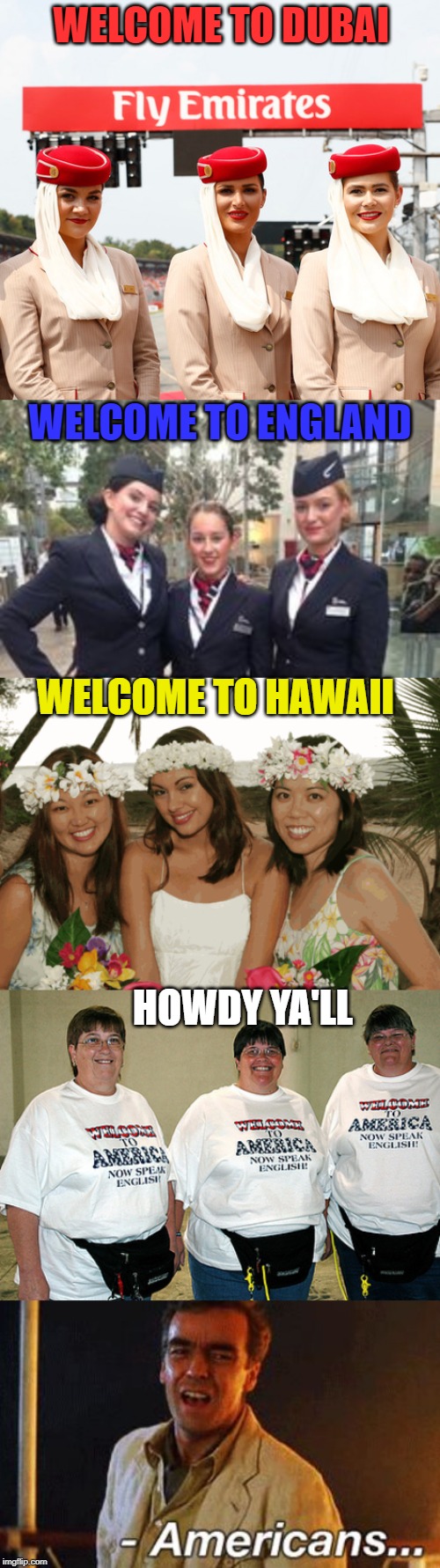 I know I got upvotes from this side of the pond!!! |  WELCOME TO DUBAI; WELCOME TO ENGLAND; WELCOME TO HAWAII; HOWDY YA'LL | image tagged in welcome | made w/ Imgflip meme maker
