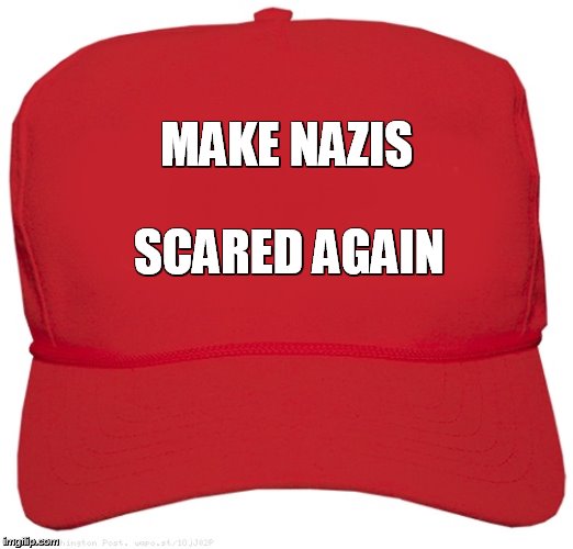 blank red MAGA hat | MAKE NAZIS; SCARED AGAIN | image tagged in blank red maga hat | made w/ Imgflip meme maker