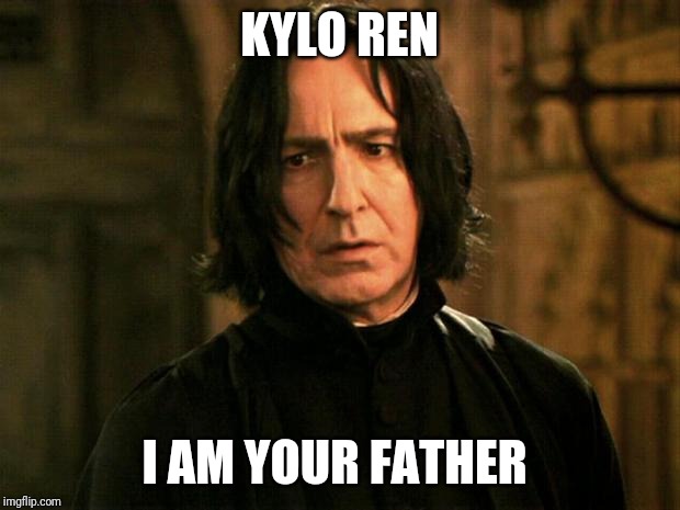 Severus Snape | KYLO REN; I AM YOUR FATHER | image tagged in severus snape | made w/ Imgflip meme maker