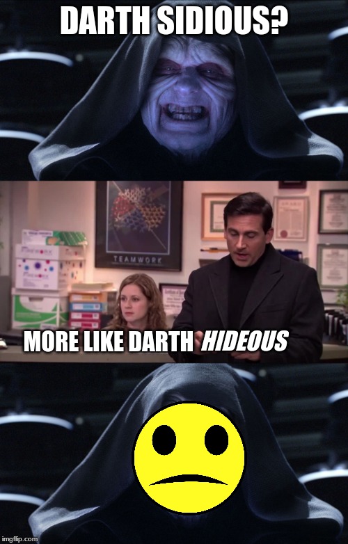  DARTH SIDIOUS? HIDEOUS; MORE LIKE DARTH | image tagged in star wars emporer,boom roasted | made w/ Imgflip meme maker