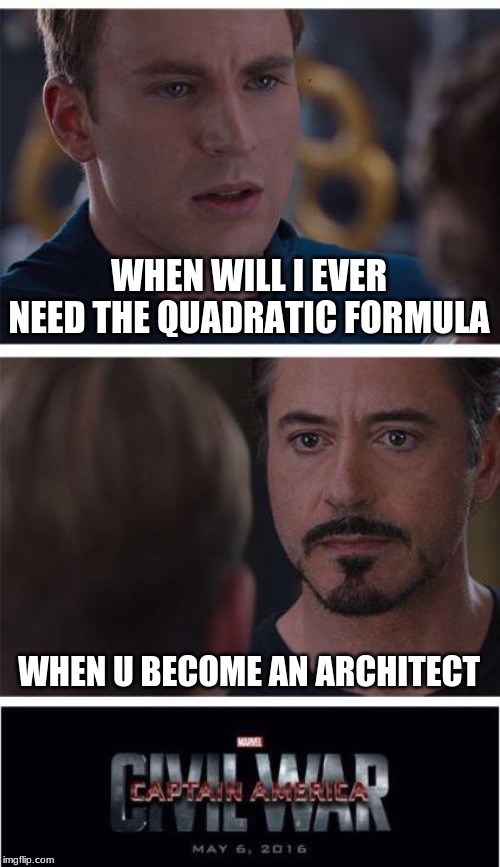 Marvel Civil War 1 | WHEN WILL I EVER NEED THE QUADRATIC FORMULA; WHEN U BECOME AN ARCHITECT | image tagged in memes,marvel civil war 1 | made w/ Imgflip meme maker