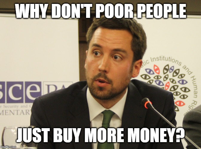WHY DON'T POOR PEOPLE; JUST BUY MORE MONEY? | made w/ Imgflip meme maker
