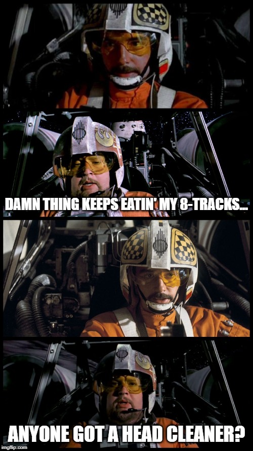 I'm this old. | DAMN THING KEEPS EATIN' MY 8-TRACKS... ANYONE GOT A HEAD CLEANER? | image tagged in star wars porkins | made w/ Imgflip meme maker