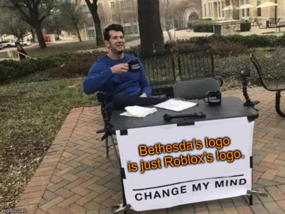 Change My Mind Meme Imgflip - bethesda roblox logo
