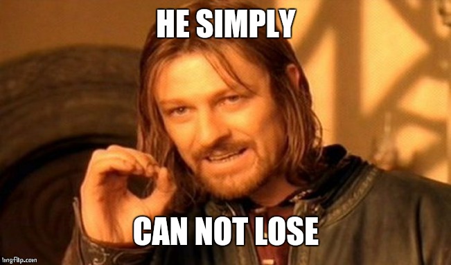 One Does Not Simply Meme | HE SIMPLY CAN NOT LOSE | image tagged in memes,one does not simply | made w/ Imgflip meme maker