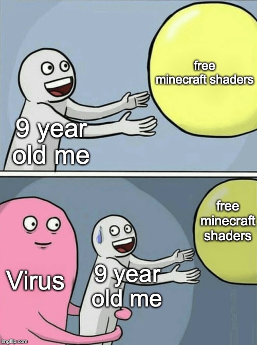 Running Away Balloon Meme | free minecraft shaders; 9 year old me; free minecraft shaders; Virus; 9 year old me | image tagged in memes,running away balloon | made w/ Imgflip meme maker