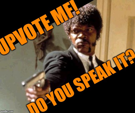 Say it again! | UPVOTE MF! DO YOU SPEAK IT? | image tagged in memes,samuel l jackson,pulp fiction,upvotes | made w/ Imgflip meme maker