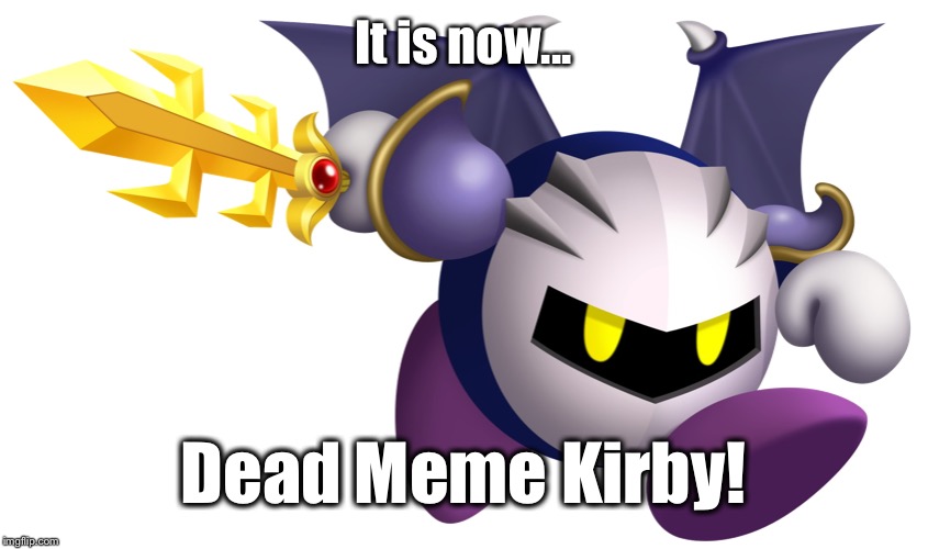 It is now... Dead Meme Kirby! | made w/ Imgflip meme maker