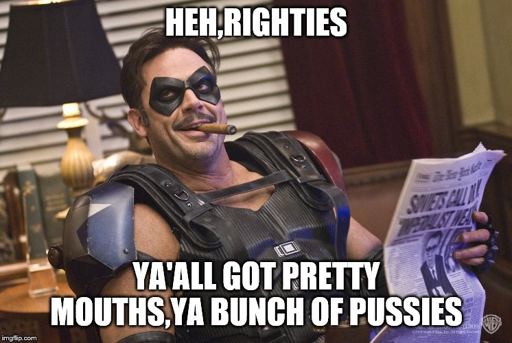 HEH,RIGHTIES YA'ALL GOT PRETTY MOUTHS,YA BUNCH OF PUSSIES | made w/ Imgflip meme maker