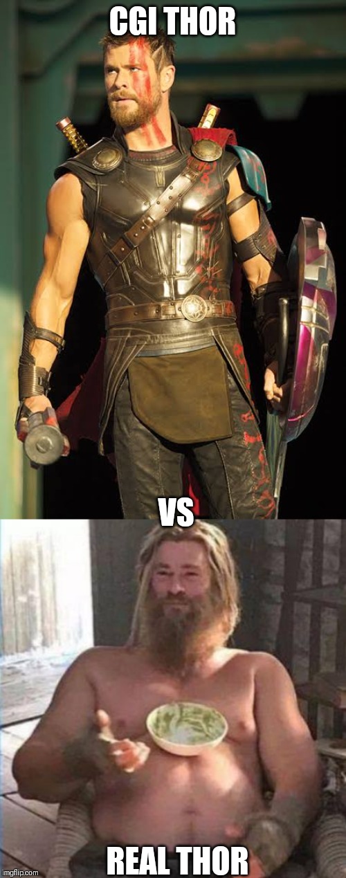 Thor endgame | CGI THOR; VS; REAL THOR | image tagged in avengers endgame | made w/ Imgflip meme maker