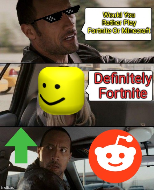 The Rock Driving | Would You Rather Play Fortnite Or Minecraft; Definitely Fortnite | image tagged in memes,the rock driving | made w/ Imgflip meme maker