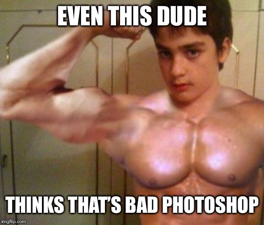 bad photoshop | EVEN THIS DUDE THINKS THAT’S BAD PHOTOSHOP | image tagged in bad photoshop | made w/ Imgflip meme maker