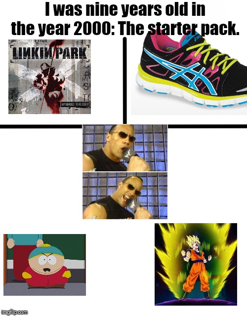 I was nine years old in the year 2000: The starter pack. | image tagged in blank white template,memes,blank starter pack | made w/ Imgflip meme maker