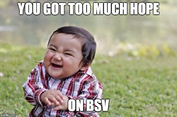 Evil Toddler Meme | YOU GOT TOO MUCH HOPE; ON BSV | image tagged in memes,evil toddler | made w/ Imgflip meme maker