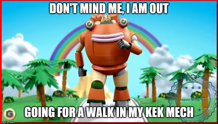 PepeWalker 3000 | DON'T MIND ME, I AM OUT; GOING FOR A WALK IN MY KEK MECH | image tagged in frogs,mech,walking,japanese,commercials,pepe | made w/ Imgflip meme maker