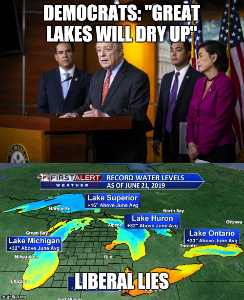 Lib lies | DEMOCRATS: "GREAT LAKES WILL DRY UP"; LIBERAL LIES | image tagged in liberal agenda,climate change | made w/ Imgflip meme maker