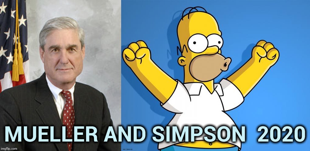 I'd vote for Homer , but the other guy's a crook | MUELLER AND SIMPSON  2020 | image tagged in woohoo homer simpson,robert mueller,presidential race,doh,presidential candidates,x x everywhere | made w/ Imgflip meme maker