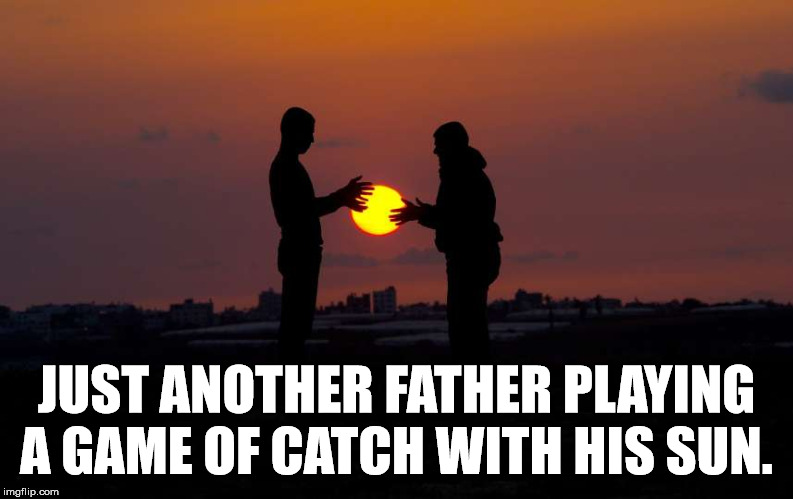 Like a game of hot potato | JUST ANOTHER FATHER PLAYING A GAME OF CATCH WITH HIS SUN. | image tagged in father and son,catch,bad pun,funny meme | made w/ Imgflip meme maker