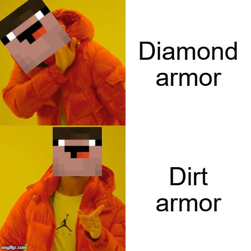 Drake Hotline Bling | Diamond armor; Dirt armor | image tagged in memes,drake hotline bling | made w/ Imgflip meme maker