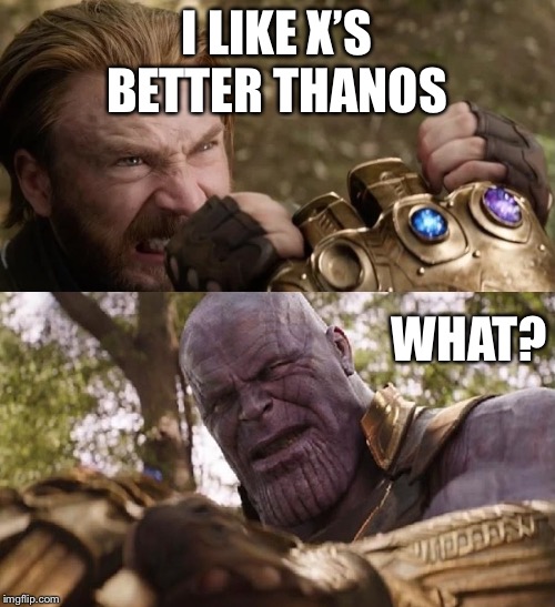 Avengers Infinity War Cap vs Thanos | I LIKE X’S BETTER THANOS; WHAT? | image tagged in avengers infinity war cap vs thanos | made w/ Imgflip meme maker