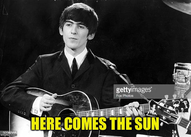 HERE COMES THE SUN | made w/ Imgflip meme maker