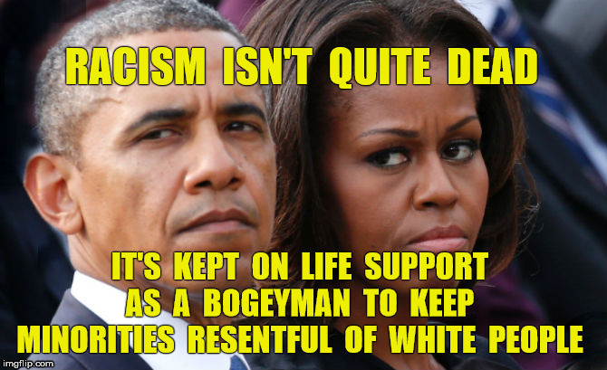Racism is still active because of flaming racists who think their racism is too subtle to be noticed | image tagged in racism,barack obama,racist | made w/ Imgflip meme maker