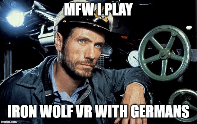 MFW I PLAY; IRON WOLF VR WITH GERMANS | image tagged in gaming,pc gaming,ironwolf,ironwolfvr,vr,virtual reality | made w/ Imgflip meme maker