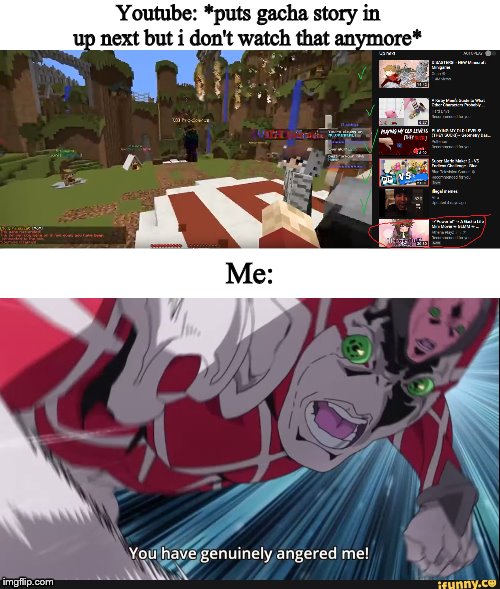Why youtube,just why? | Youtube: *puts gacha story in up next but i don't watch that anymore*; Me: | image tagged in jojo's bizarre adventure,youtube | made w/ Imgflip meme maker