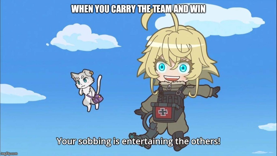 Isekai Quartet Tanya and Puck | WHEN YOU CARRY THE TEAM AND WIN | image tagged in isekai quartet tanya and puck | made w/ Imgflip meme maker