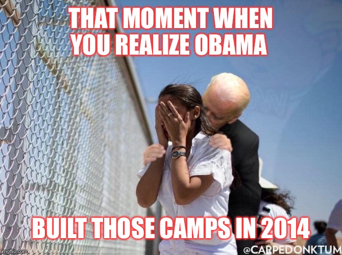 THAT MOMENT WHEN YOU REALIZE OBAMA; BUILT THOSE CAMPS IN 2014 | image tagged in politics | made w/ Imgflip meme maker