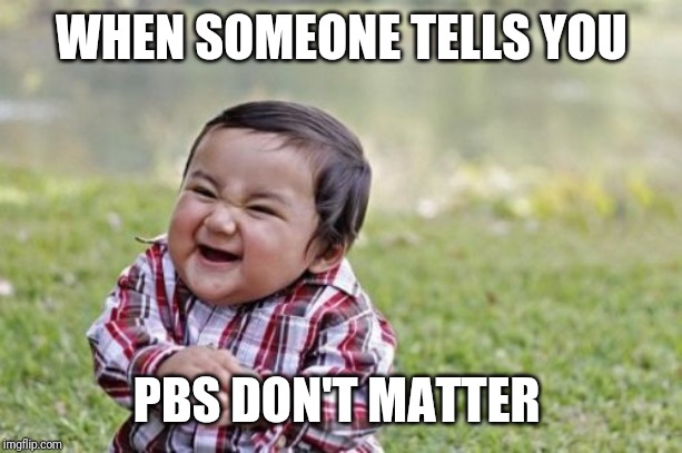 Evil Toddler | WHEN SOMEONE TELLS YOU; PBS DON'T MATTER | image tagged in memes,evil toddler,running,personal best,personal record | made w/ Imgflip meme maker