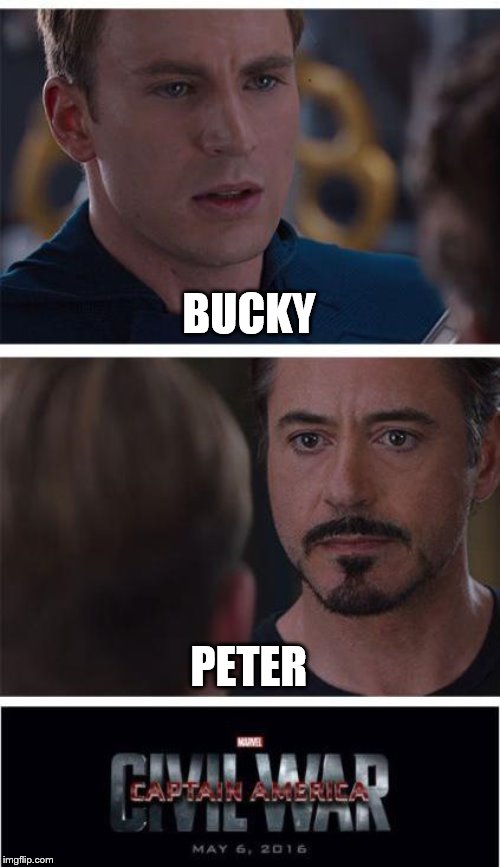 Marvel Civil War 1 | BUCKY; PETER | image tagged in memes,marvel civil war 1 | made w/ Imgflip meme maker