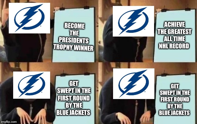 Gru's Plan | ACHIEVE THE GREATEST ALL TIME NHL RECORD; BECOME THE PRESIDENTS TROPHY WINNER; GET SWEPT IN THE FIRST ROUND BY THE BLUE JACKETS; GET SWEPT IN THE FIRST ROUND BY THE BLUE JACKETS | image tagged in gru's plan | made w/ Imgflip meme maker