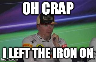 kimi | OH CRAP I LEFT THE IRON ON | image tagged in kimi | made w/ Imgflip meme maker