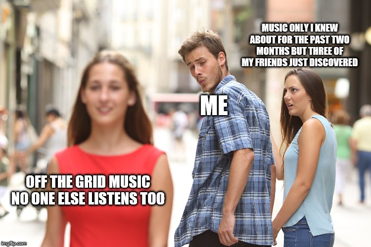 Boy looking back | MUSIC ONLY I KNEW ABOUT FOR THE PAST TWO MONTHS BUT THREE OF MY FRIENDS JUST DISCOVERED; ME; OFF THE GRID MUSIC NO ONE ELSE LISTENS TOO | image tagged in boy looking back | made w/ Imgflip meme maker