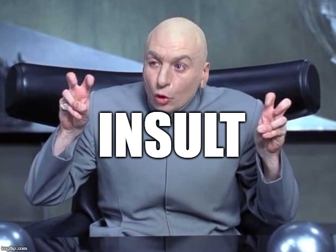 Dr Evil Quotes |  INSULT | image tagged in dr evil quotes | made w/ Imgflip meme maker