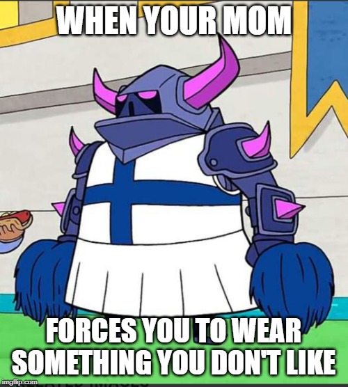 Tortured pekka | WHEN YOUR MOM; FORCES YOU TO WEAR SOMETHING YOU DON'T LIKE | image tagged in tortured pekka | made w/ Imgflip meme maker