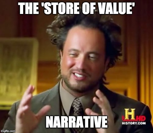Ancient Aliens Meme | THE 'STORE OF VALUE'; NARRATIVE | image tagged in memes,ancient aliens | made w/ Imgflip meme maker