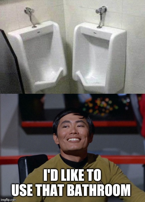 Must be at a gay club | I'D LIKE TO USE THAT BATHROOM | image tagged in sulu smug | made w/ Imgflip meme maker