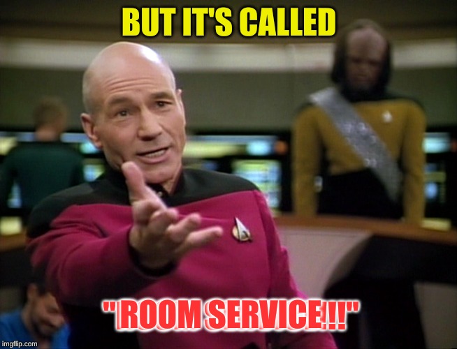 Captain Picard WTF! | BUT IT'S CALLED "ROOM SERVICE!!!" ROOM SERVICE | image tagged in captain picard wtf | made w/ Imgflip meme maker