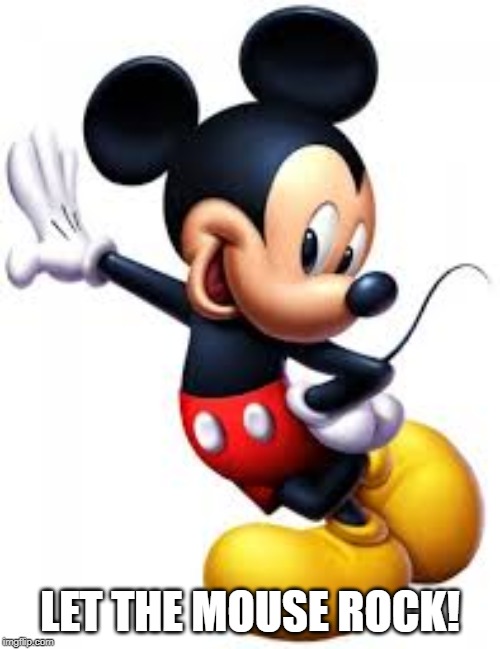 Mickey Mouse | LET THE MOUSE ROCK! | image tagged in mickey mouse | made w/ Imgflip meme maker