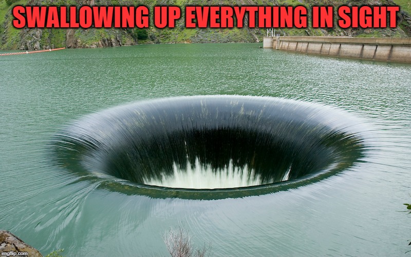 SWALLOWING UP EVERYTHING IN SIGHT | made w/ Imgflip meme maker