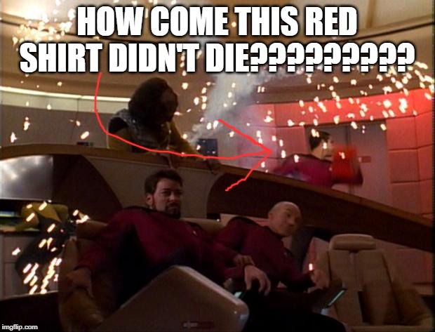 Star Trek Got Some Splainin' to Do! | HOW COME THIS RED SHIRT DIDN'T DIE????????? | image tagged in star trek bridge explosions | made w/ Imgflip meme maker